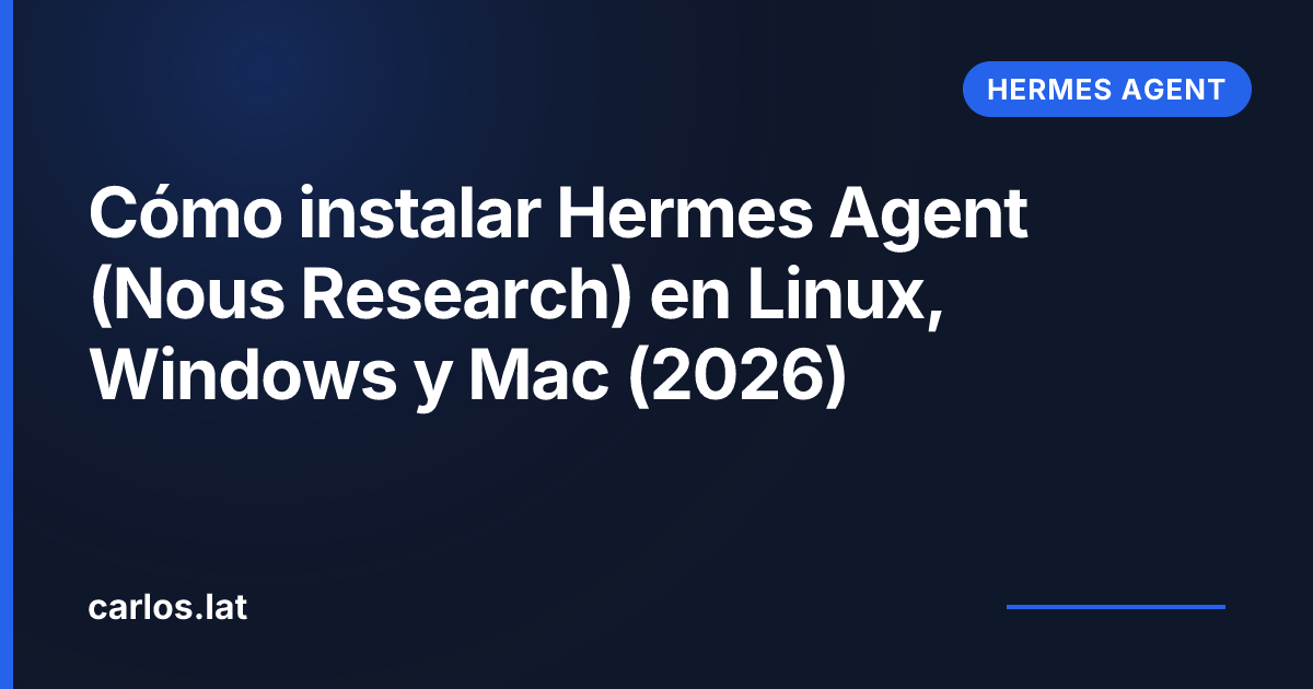 Cómo instalar Hermes Agent (Nous Research) en Linux, Windows y Mac (2026)