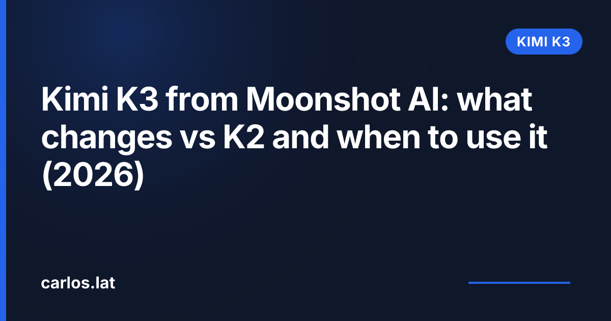 Kimi K3 from Moonshot AI: what changes vs K2 and when to use it (2026)