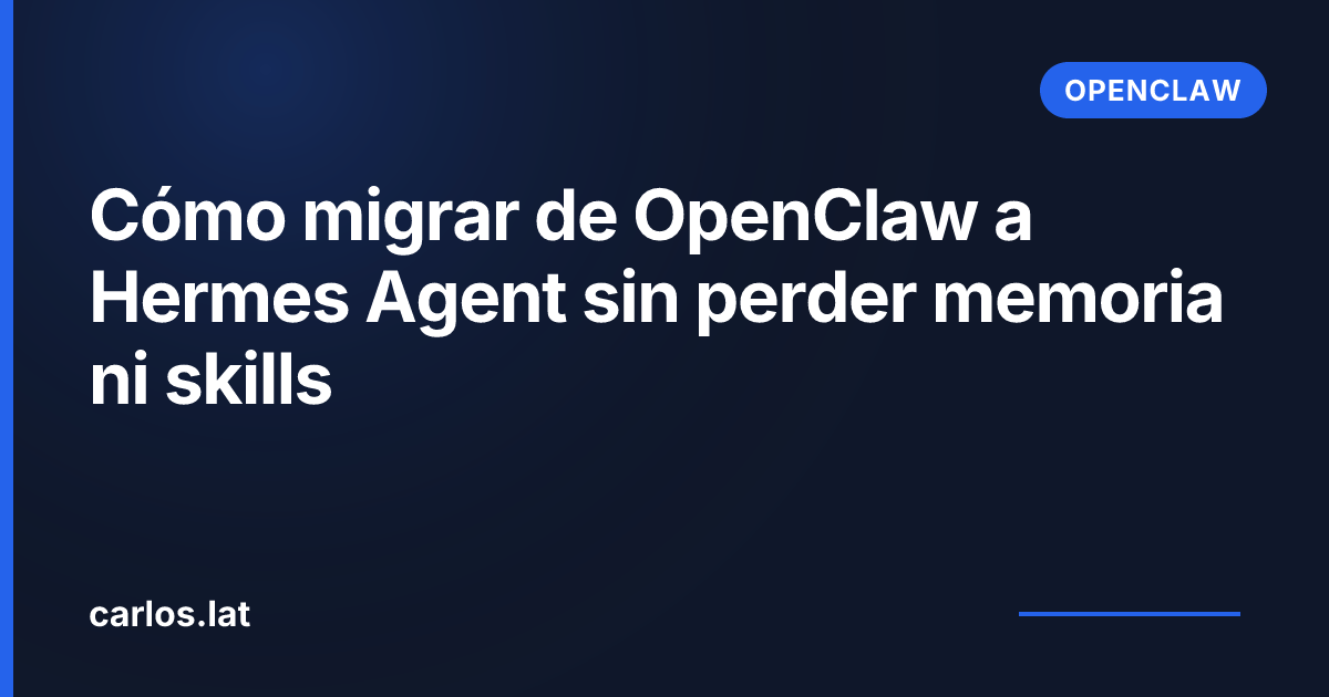 Cómo migrar de OpenClaw a Hermes Agent sin perder memoria ni skills