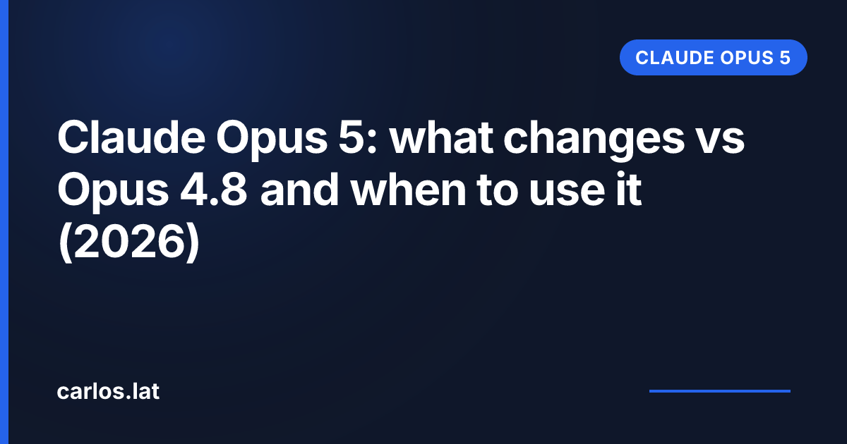 Claude Opus 5: what changes vs Opus 4.8 and when to use it (2026)