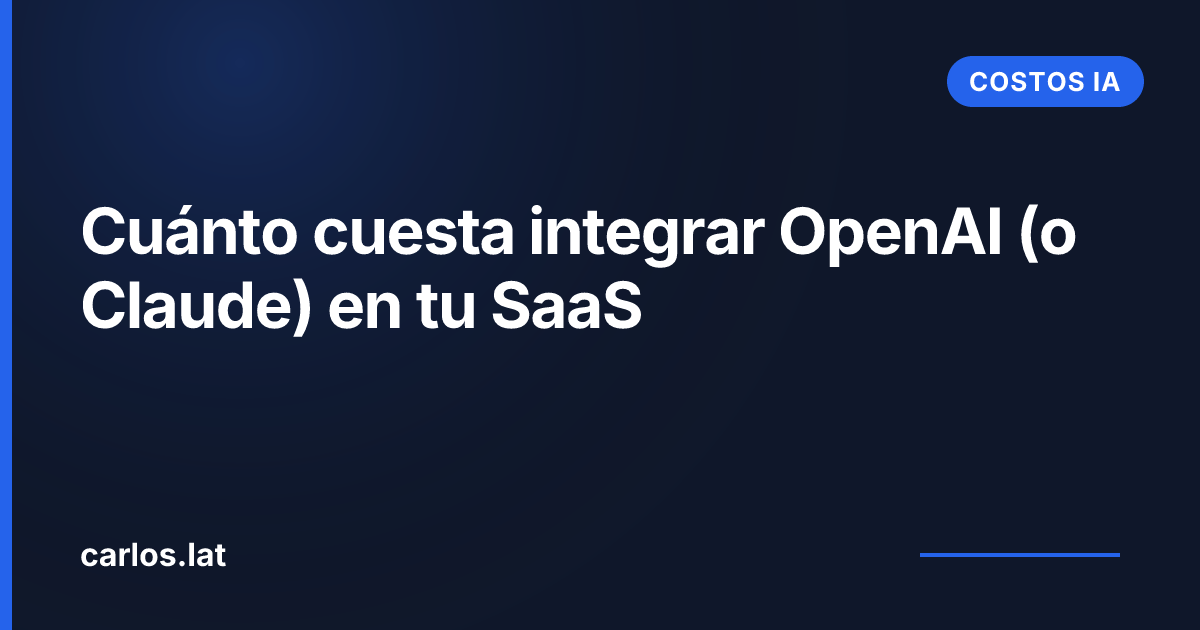 Cuánto cuesta integrar OpenAI (o Claude) en tu SaaS en 2026 · Guía LATAM