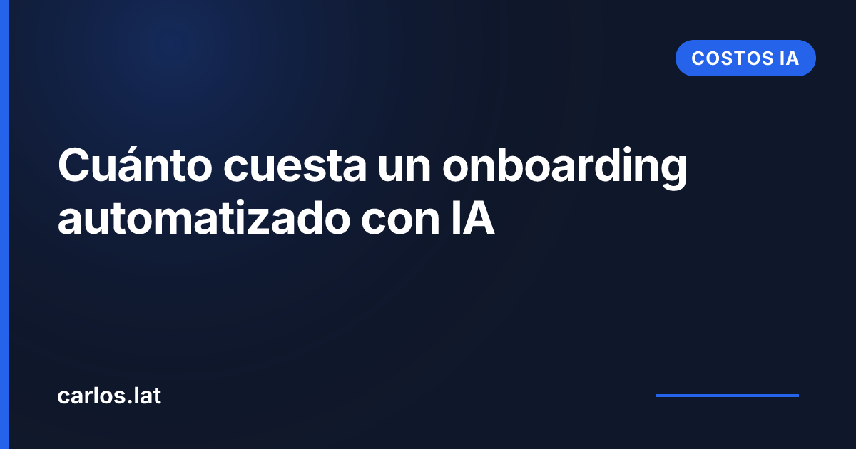 Cuánto cuesta un onboarding automatizado con IA en 2026 · Guía LATAM
