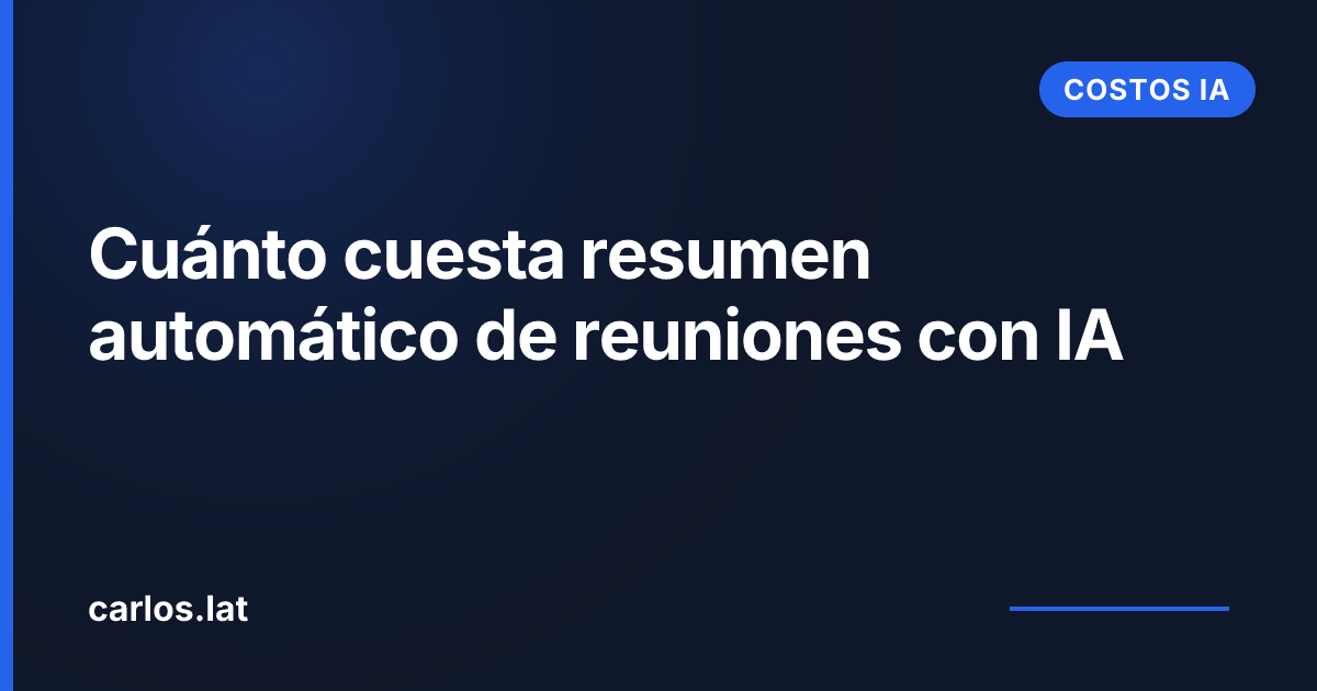 Cuánto cuesta resumen automático de reuniones con IA en 2026 · Guía LATAM
